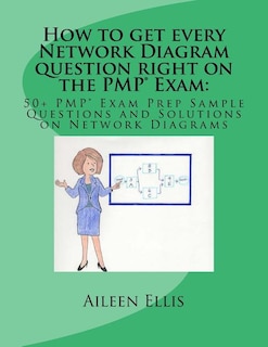 Front cover_How To Get Every Network Diagram Question Right On The Pmp(r) Exam