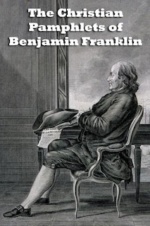 The Christian Pamphlets of Benjamin Franklin