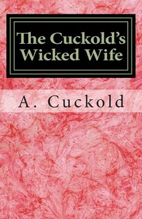 Front cover_The Cuckold's Wicked Wife