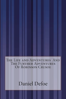 Front cover_The Life and Adventures And The Further Adventures Of Robinson Crusoe