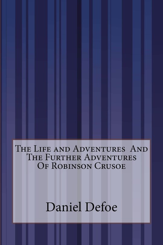 Front cover_The Life and Adventures And The Further Adventures Of Robinson Crusoe