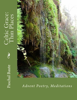 Celtic Grace: Thin Places: Advent Poems, Meditations