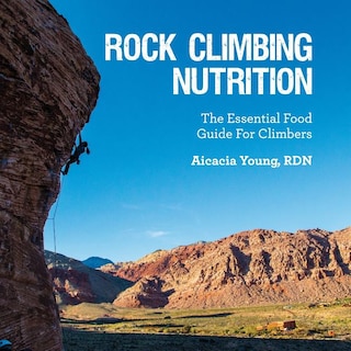 Rock Climbing Nutrition: The Essential Food Guide for Climbers