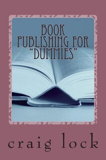 Book Publishing For dummies: How To Write And Publish Your Book