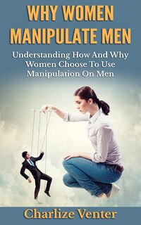 Front cover_Why Women Manipulate Men