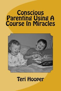 Couverture_Conscious Parenting Using A Course In Miracles