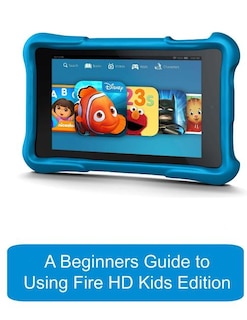 Front cover_A Beginners Guide to Using Kindle Fire HD Kids Edition