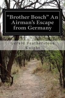 Front cover_Brother Bosch An Airman's Escape from Germany