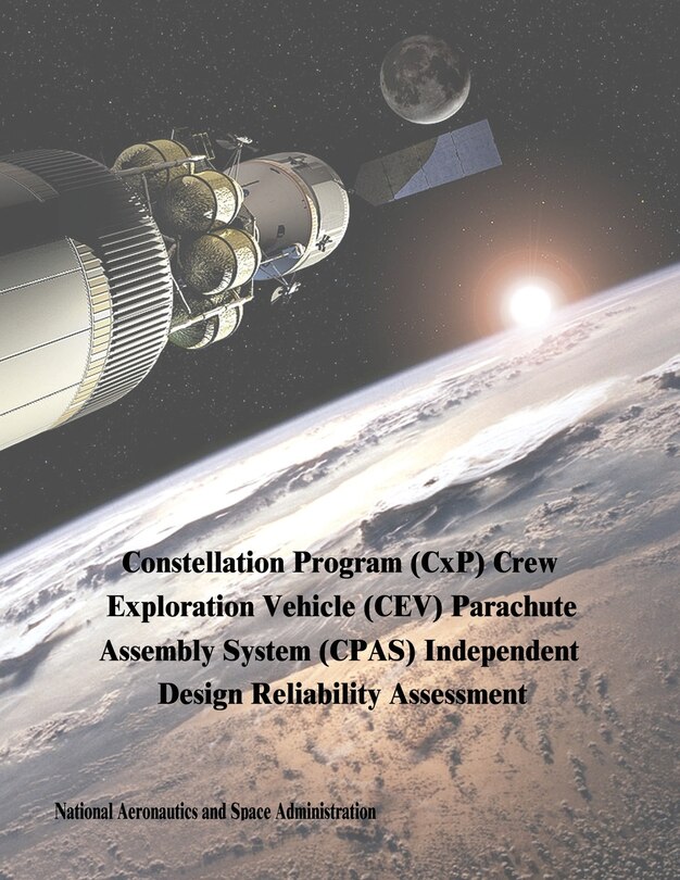 Front cover_Constellation Program (CxP) Crew Exploration Vehicle (CEV) Parachute Assembly System (CPAS) Independent Design Reliability Assessment