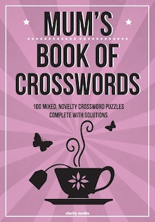 Mum's Book Of Crosswords: 100 novelty crossword puzzles