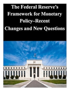 Front cover_The Federal Reserve's Framework for Monetary Policy-Recent Changes and New Questions