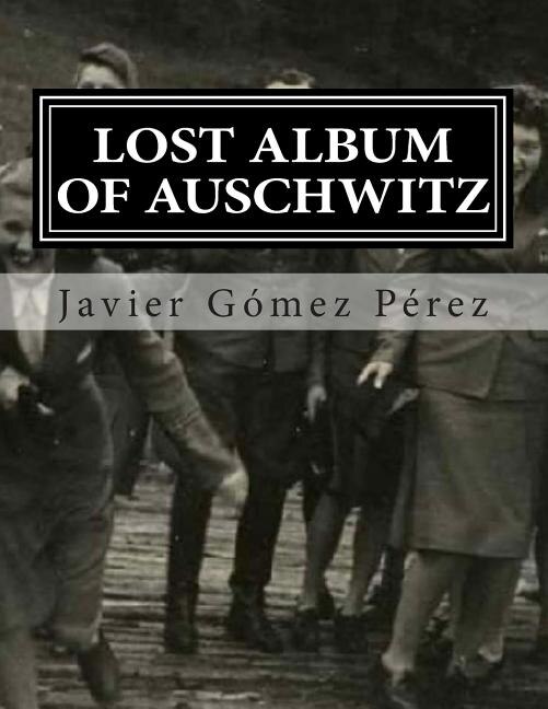 Lost Album Of Auschwitz: The 116 Images Of Photographic Album Of Karl Hocker