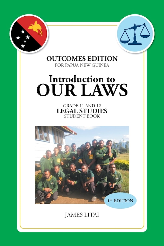 Introduction to Our Laws: OUTCOMES EDITION FOR PAPUA NEW GUINEA GR.11&12 LEGAL STUDIES STUDENT BOOK