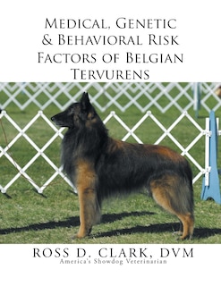 Medical, Genetic & Behavioral Risk Factors of Belgian Tervurens