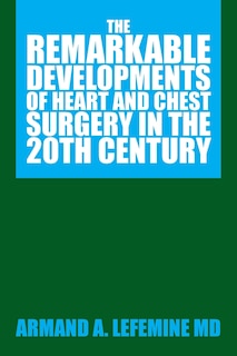 Couverture_The Remarkable Developments of Heart and Chest Surgery in the 20th Century