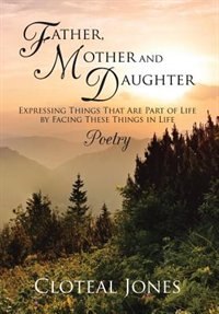 Front cover_Father, Mother and Daughter Expressing Things That Are Part of Life by Facing These Things in Life