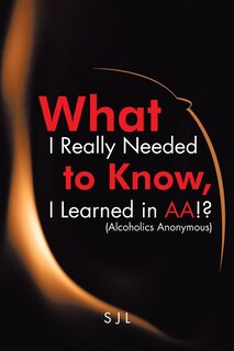 Front cover_What I Really Needed to Know, I Learned in AA!? (Alcoholics Anonymous)