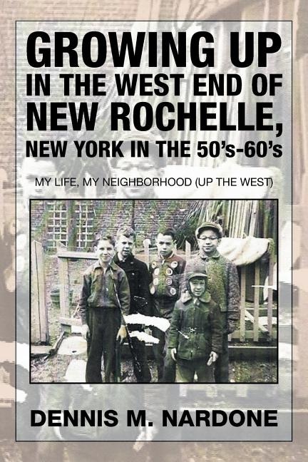 Front cover_Growing Up in the West End of New Rochelle, New York in the 50's-60's