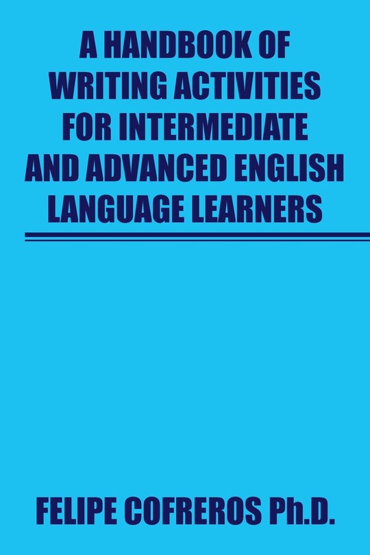 A Handbook of Writing Activities For Intermediate and Advanced English Language Learners