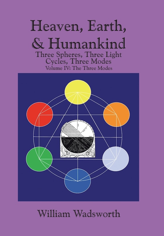 Heaven, Earth, & Humankind: Three spheres, Three light Cycles, Three Modes: Volume IV: The Three Modes