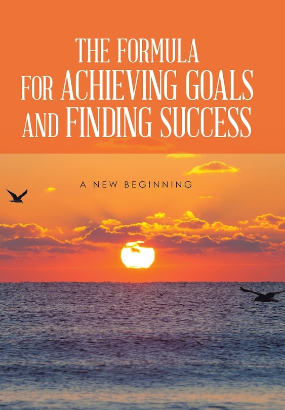 Front cover_THE FORMULA FOR ACHIEVING GOALS AND FINDING SUCCESS