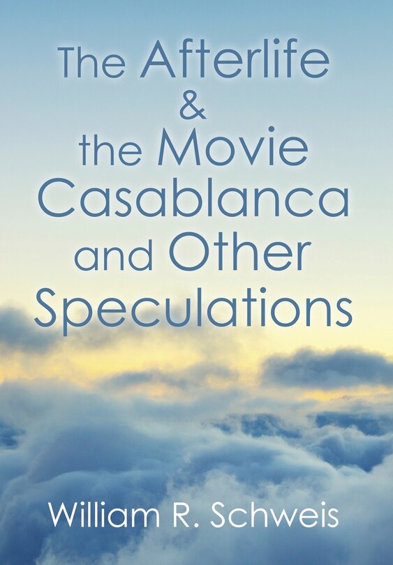 Front cover_The Afterlife & the Movie Casablanca and Other Speculations