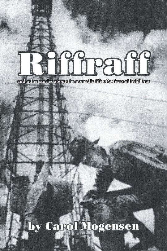 Couverture_Riffraff and other stories about the nomadic life of a Texas oilfield brat.
