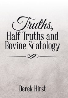 Front cover_Truths, Half Truths and Bovine Scatology