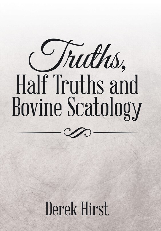 Front cover_Truths, Half Truths and Bovine Scatology