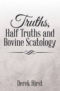 Front cover_Truths, Half Truths and Bovine Scatology