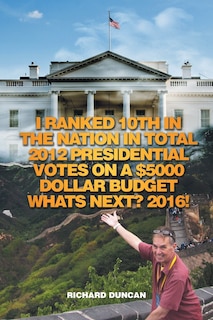 Couverture_I Ranked 10th in the Nation in Total 2012 Presidential Votes on a $5000 Dollar Budget Whats Next? 2016!