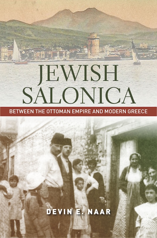 Jewish Salonica: Between The Ottoman Empire And Modern Greece