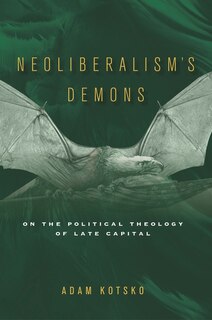 Neoliberalism's Demons: On The Political Theology Of Late Capital image number 0