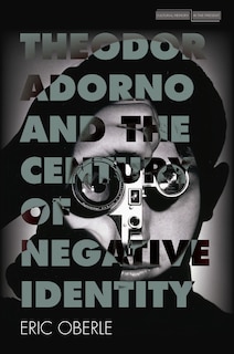 Couverture_Theodor Adorno And The Century Of Negative Identity