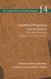 Front cover_Unpublished Fragments from the Period of Thus Spoke Zarathustra (Summer 1882–Winter 1883/84)