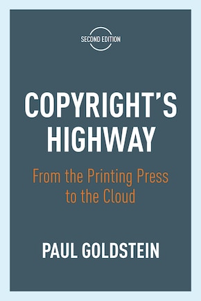 Copyright's Highway: From The Printing Press To The Cloud, Second Edition