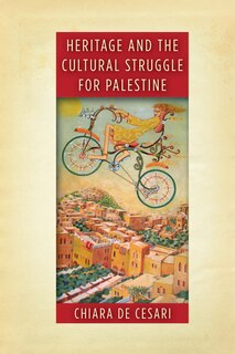 Front cover_Heritage And The Cultural Struggle For Palestine