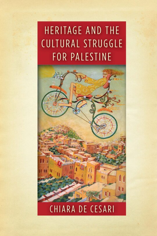 Front cover_Heritage And The Cultural Struggle For Palestine