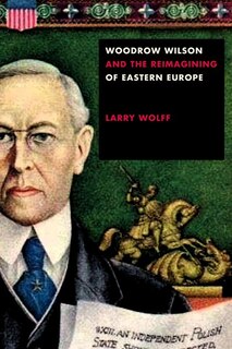 Couverture_Woodrow Wilson And The Reimagining Of Eastern Europe