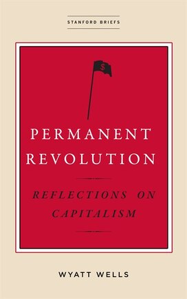 Permanent Revolution: Reflections On Capitalism