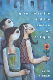 Front cover_Queer Palestine And The Empire Of Critique