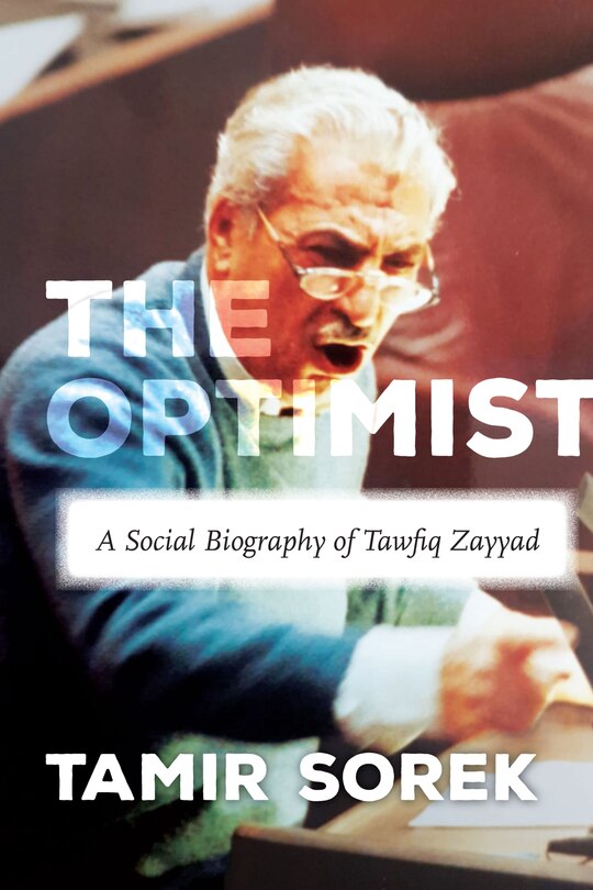 The Optimist: A Social Biography of Tawfiq Zayyad