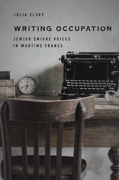 Writing Occupation: Jewish Émigré Voices In Wartime France