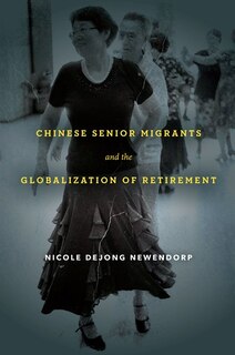 Front cover_Chinese Senior Migrants And The Globalization Of Retirement