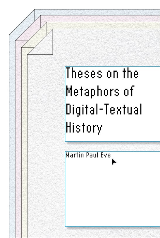 Couverture_Theses on the Metaphors of Digital-Textual History