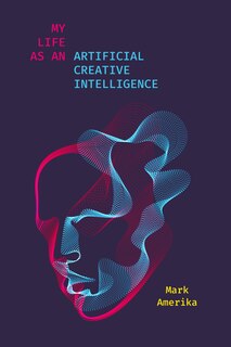 Front cover_My Life As An Artificial Creative Intelligence