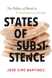 States Of Subsistence: The Politics Of Bread In Contemporary Jordan