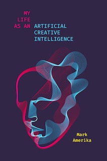 Front cover_My Life As An Artificial Creative Intelligence