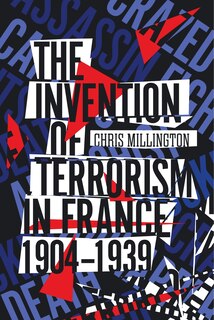 Front cover_The Invention of Terrorism in France, 1904-1939