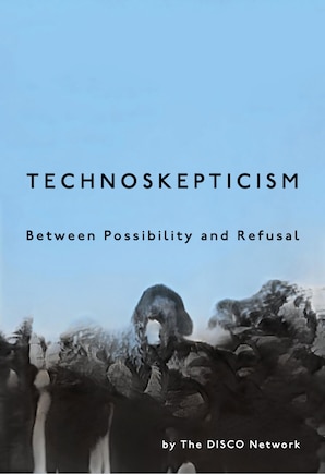 Technoskepticism: Between Possibility and Refusal